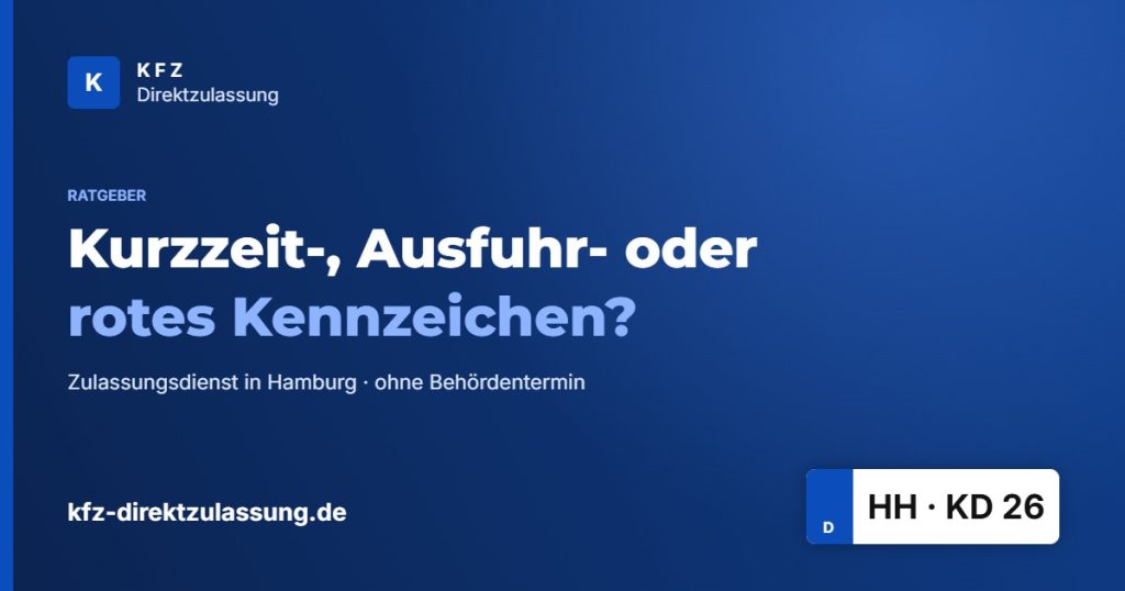 Kurzzeitkennzeichen, Ausfuhrkennzeichen oder rotes Kennzeichen – Ratgeber KFZ Direktzulassung Hamburg