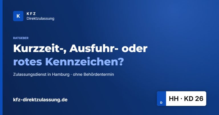 Kurzzeitkennzeichen, Ausfuhrkennzeichen oder rotes Kennzeichen – Ratgeber KFZ Direktzulassung Hamburg