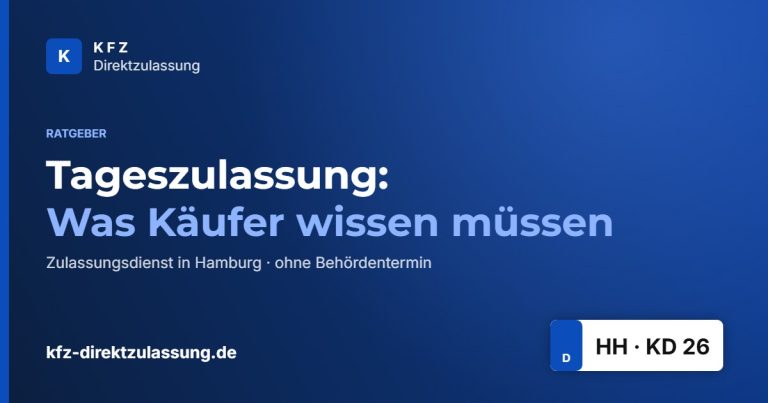 Tageszulassung: Was Käufer wissen müssen – Ratgeber KFZ Direktzulassung Hamburg