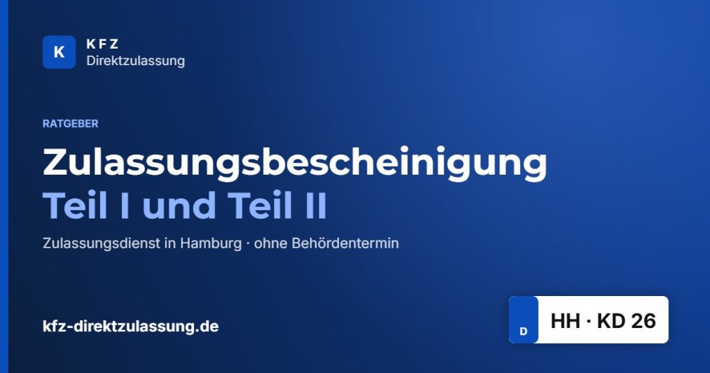 Zulassungsbescheinigung Teil I und Teil II – Ratgeber KFZ Direktzulassung Hamburg